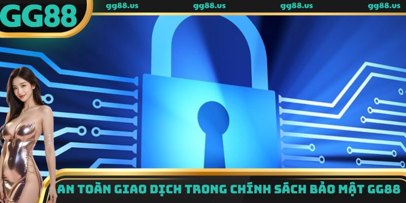 An toàn giao dịch trong chính sách bảo mật GG88
