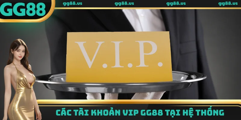 Các tài khoản VIP GG88 tại hệ thống