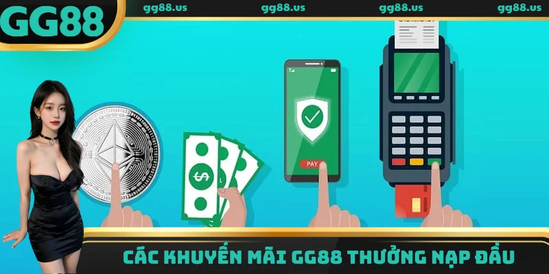 Các chương trình khuyến mãi GG88 thưởng nạp đầu