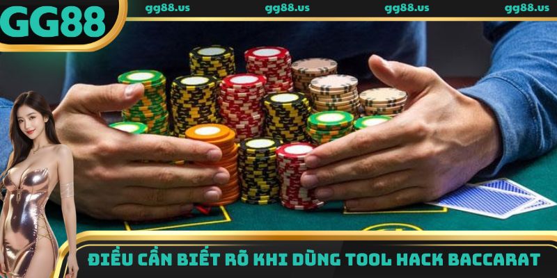 Điều cần biết rõ khi dùng tool hack Baccarat