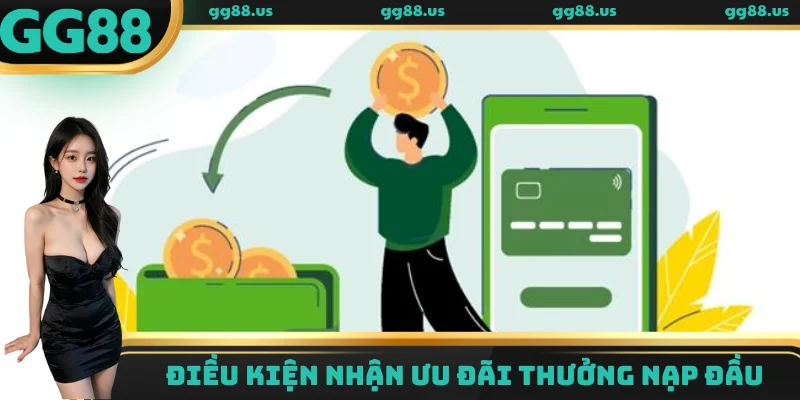 Điều kiện nhận ưu đãi GG88 thưởng nạp đầu