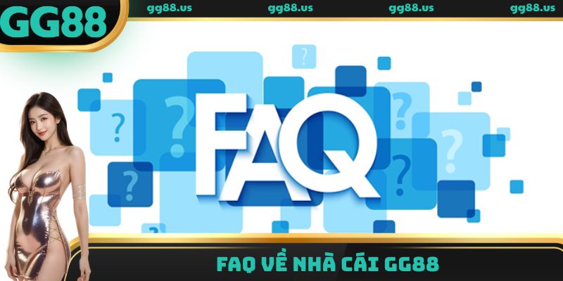 FAQ về nhà cái GG88