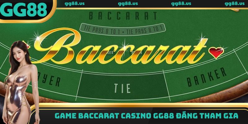 Game Baccarat Casino GG88 đáng tham gia