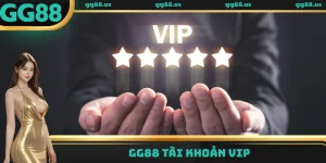 Đặc quyền GG88 Tài khoản VIP - Nhận thưởng không giới hạn