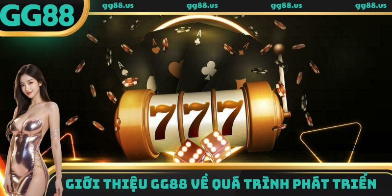 Giới thiệu GG88 về quá trình phát triển