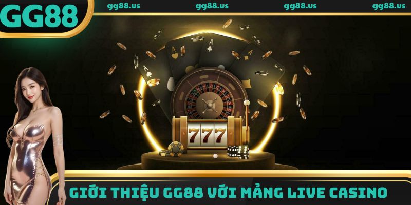 Giới thiệu GG88 với mảng Live Casino