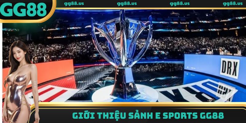 Giới thiệu sảnh E Sports GG88