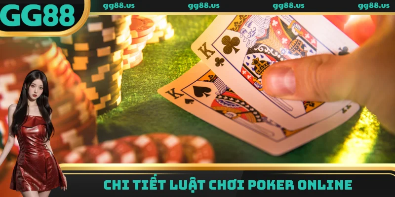 Chi tiết luật chơi poker online 