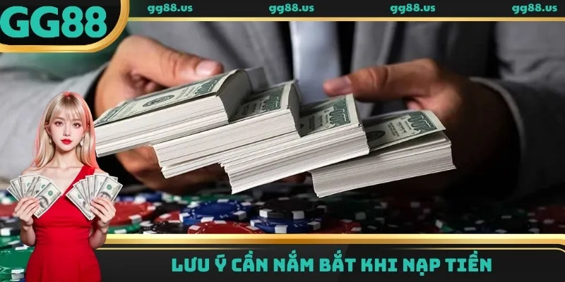 Lưu ý cần nắm bắt khi nạp tiền GG88