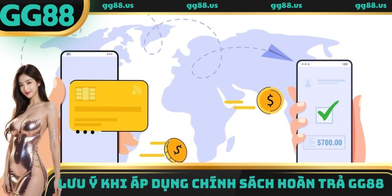 Lưu ý khi áp dụng chính sách hoàn trả GG88