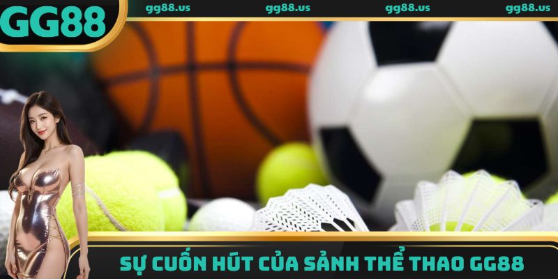 Sự cuốn hút của sảnh thể thao GG88