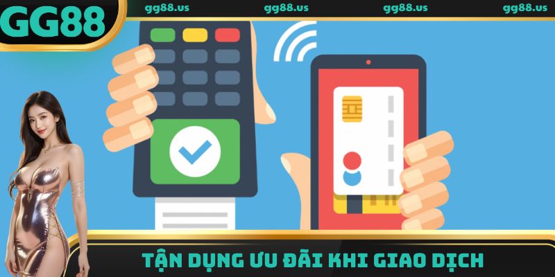 Tận dụng ưu đãi khi giao dịch