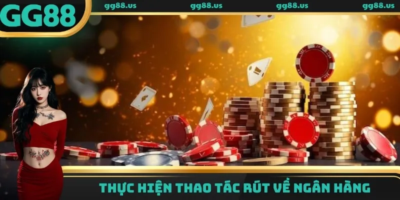 Thực hiện rút tiền GG88 qua ngân hàng dễ dàng