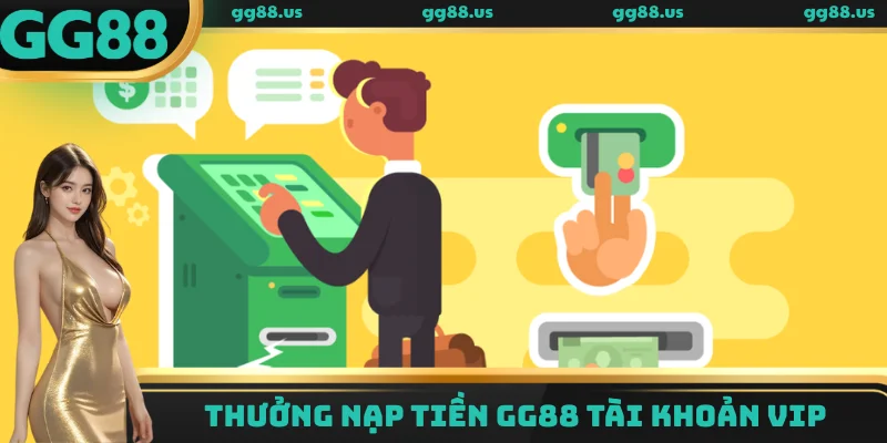 Thưởng nạp tiền GG88 tài khoản VIP